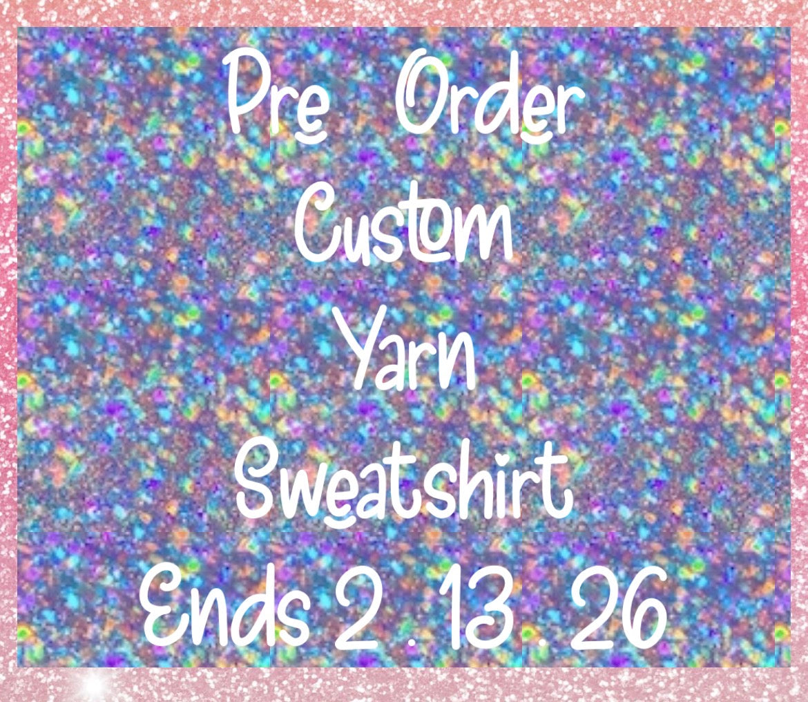 Preorder Custom Yarn Sweatshirt