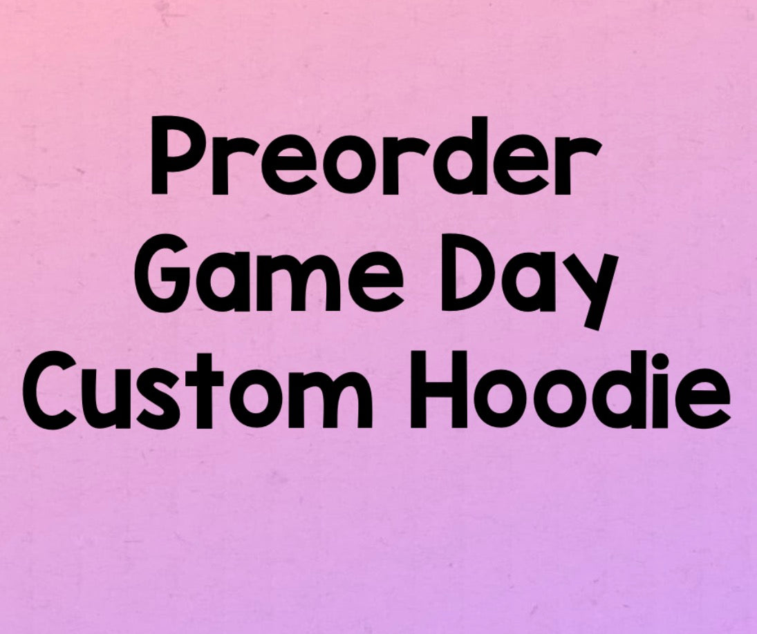 Preorder game day hoodie